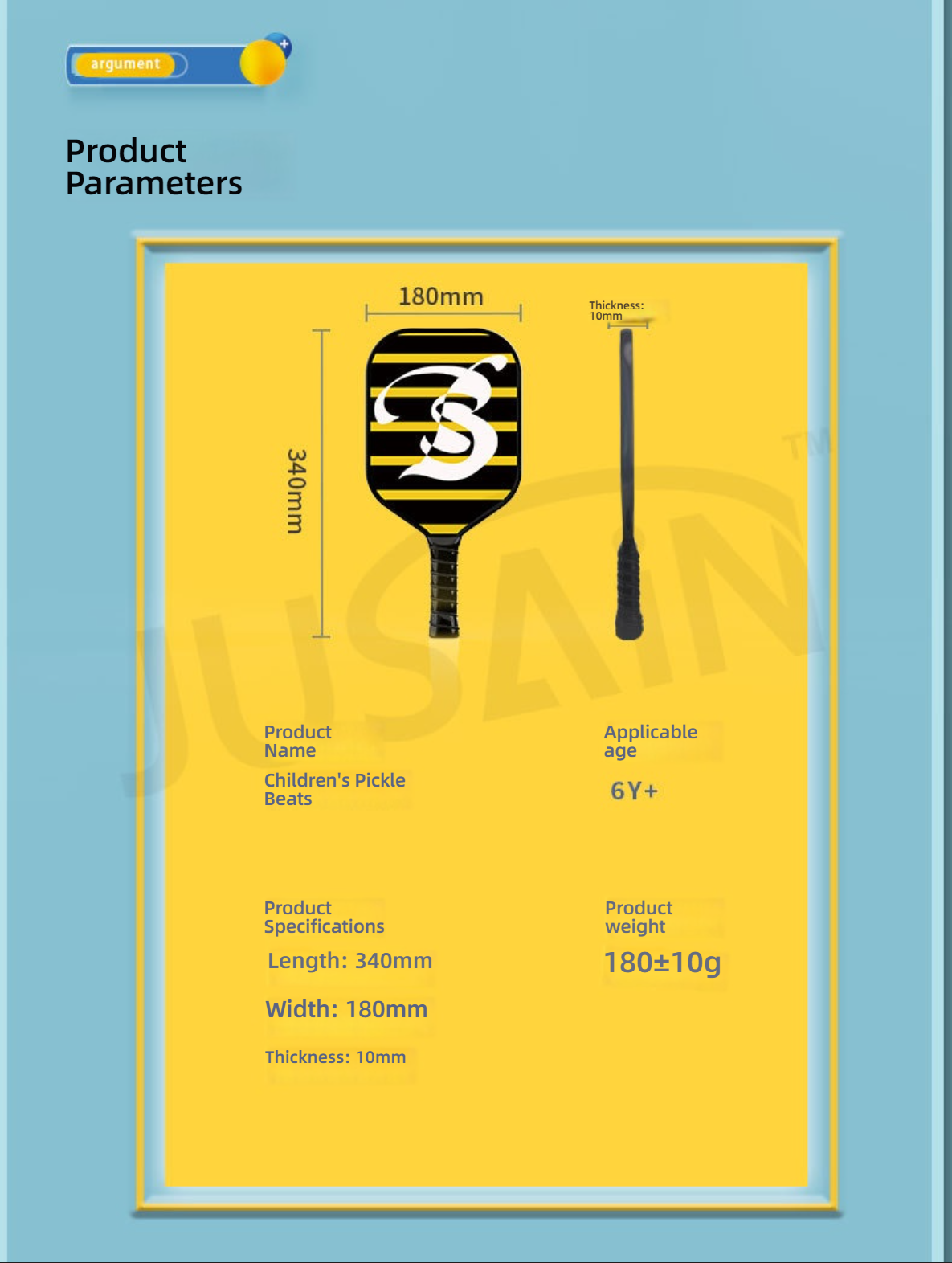 product parameter chart detailing the specifications of a children's pickleball paddle. Product Name: "Children's Pickle Beats," Applicable age 6Y+. Key specifications: Length $340mm$, Width $180mm$, Thickness $10mm$, Weight $0.397 \pm 0.022 \text{lb}$. This children's pickleball paddle is an ideal choice for beginners. what is a good pickleball paddle for beginners | where can i buy pickleball paddles | what are good pickleball paddles